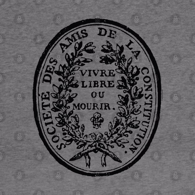 Jacobin Club Seal - French Revolution, Radical, Robespierre, Live Free or Die by SpaceDogLaika